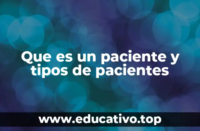 Que es un paciente y tipos de pacientes