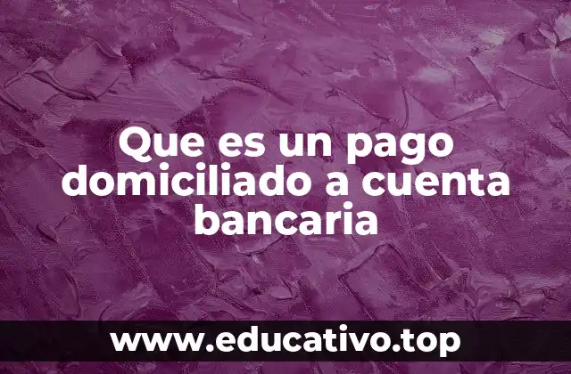 Que es un pago domiciliado a cuenta bancaria