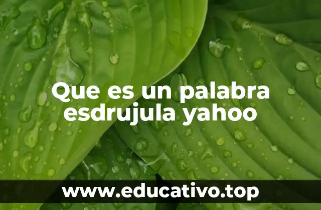Que es un palabra esdrujula yahoo