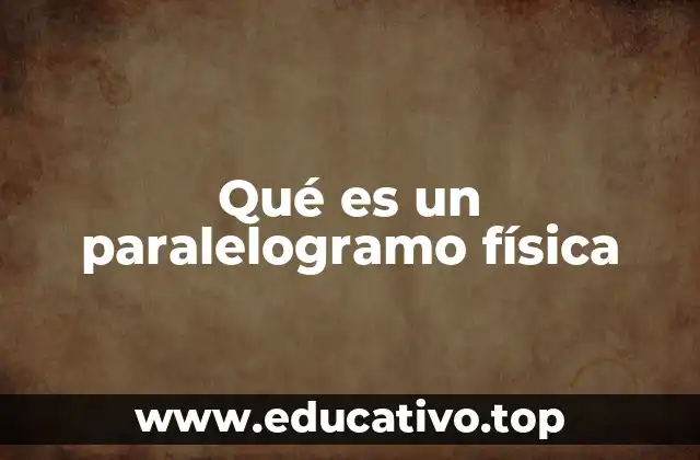 Qué es un paralelogramo física