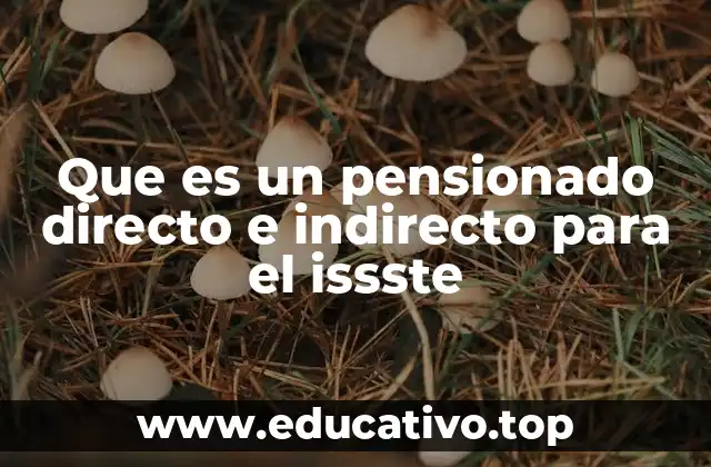 Que es un pensionado directo e indirecto para el issste
