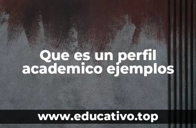 Que es un perfil academico ejemplos