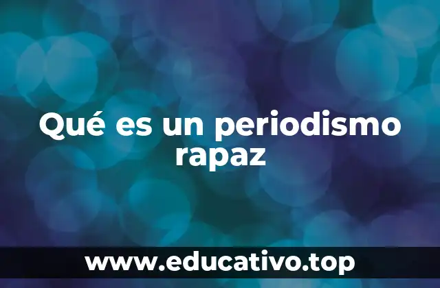 Qué es un periodismo rapaz