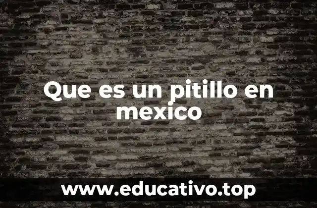 Que es un pitillo en mexico