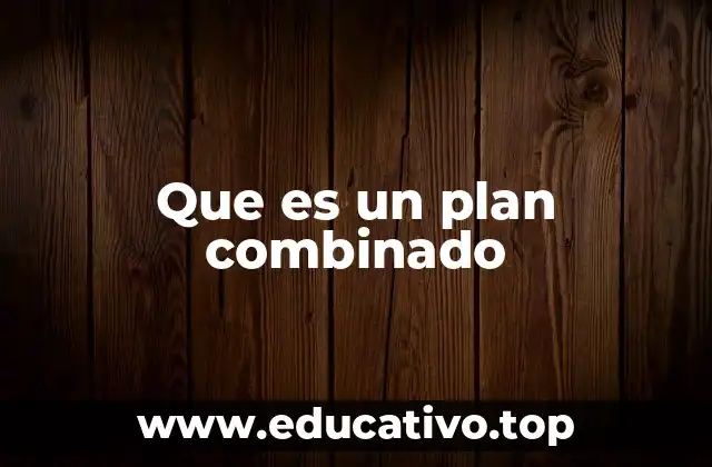 Que es un plan combinado
