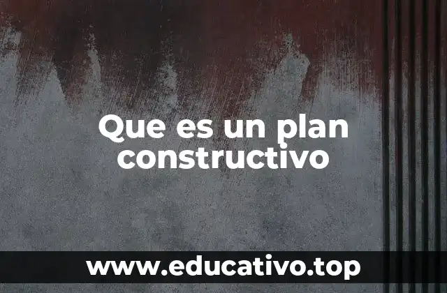 Que es un plan constructivo