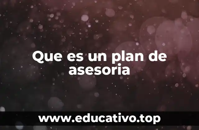 Que es un plan de asesoria