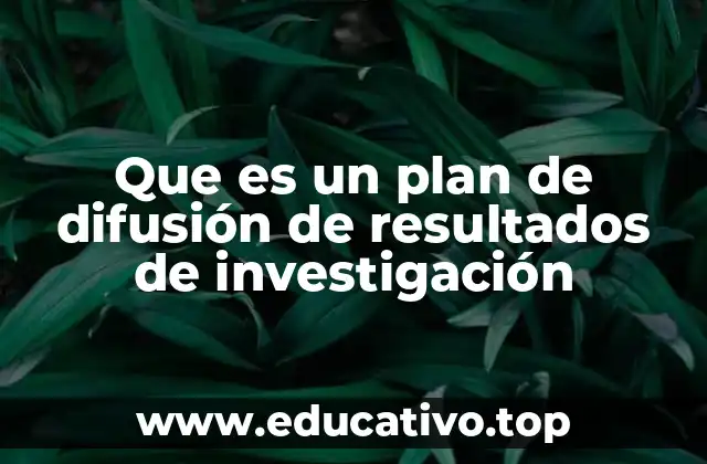 Que es un plan de difusión de resultados de investigación