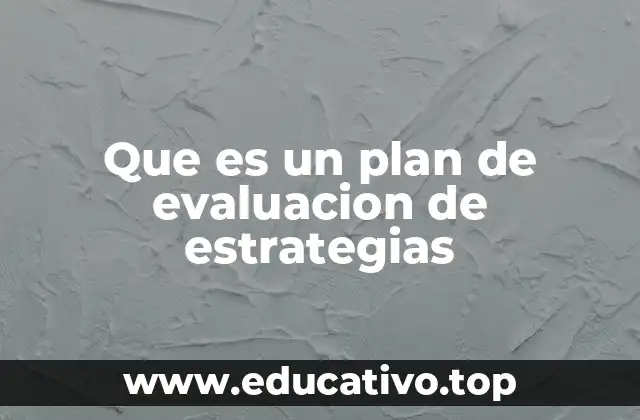 Que es un plan de evaluacion de estrategias