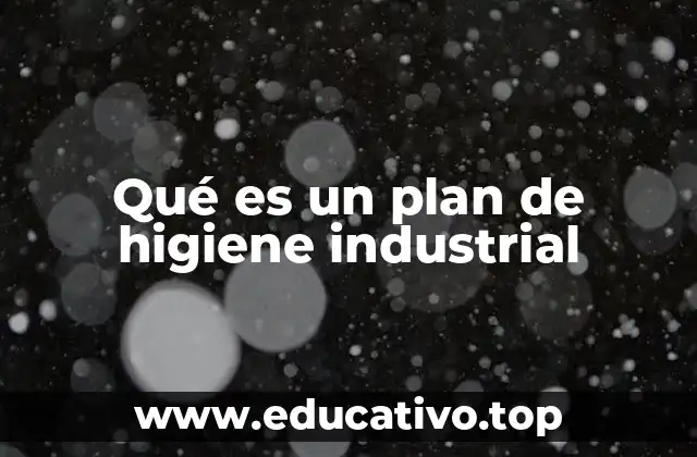 Qué es un plan de higiene industrial