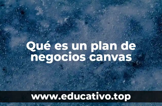 Qué es un plan de negocios canvas