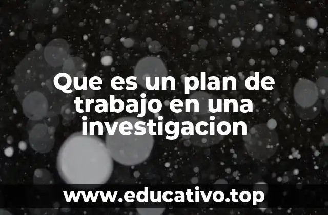 Que es un plan de trabajo en una investigacion