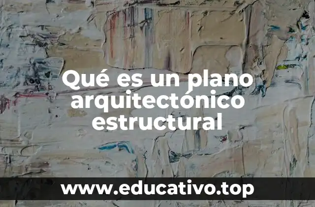 Qué es un plano arquitectónico estructural