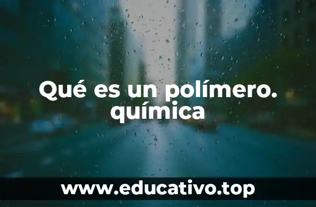 Qué es un polímero. química