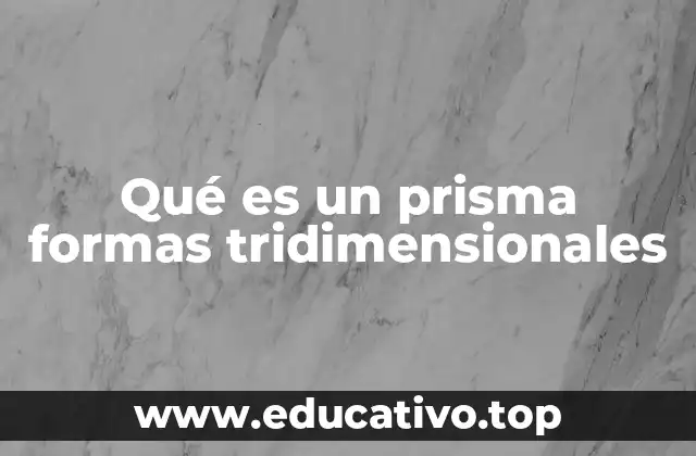 Qué es un prisma formas tridimensionales