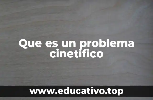 Que es un problema cinetifico