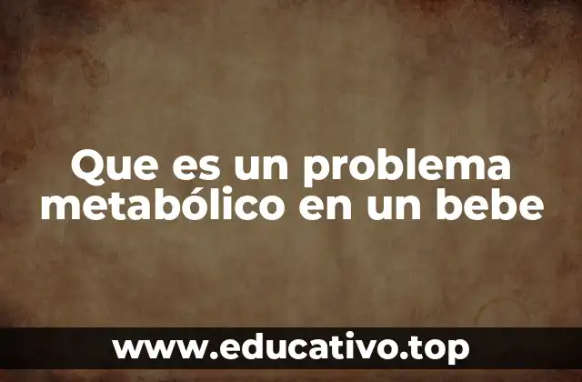 Que es un problema metabólico en un bebe