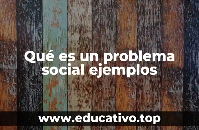 Qué es un problema social ejemplos