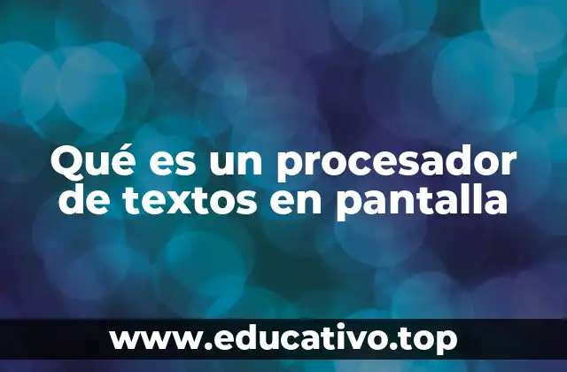 Qué es un procesador de textos en pantalla