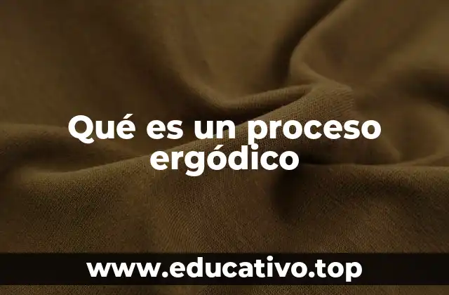 Qué es un proceso ergódico