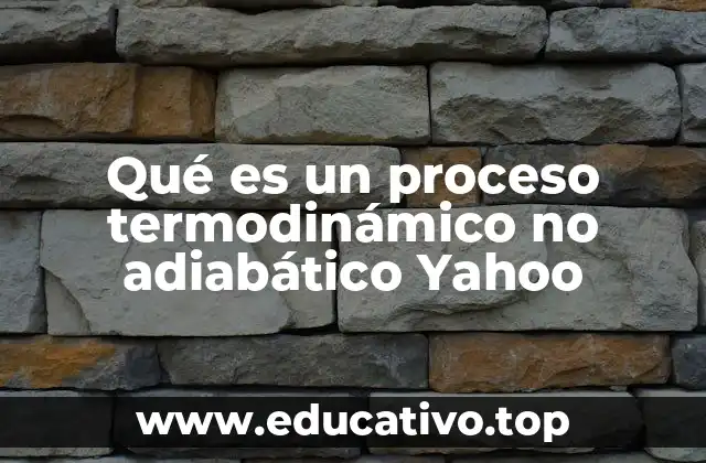 Qué es un proceso termodinámico no adiabático Yahoo