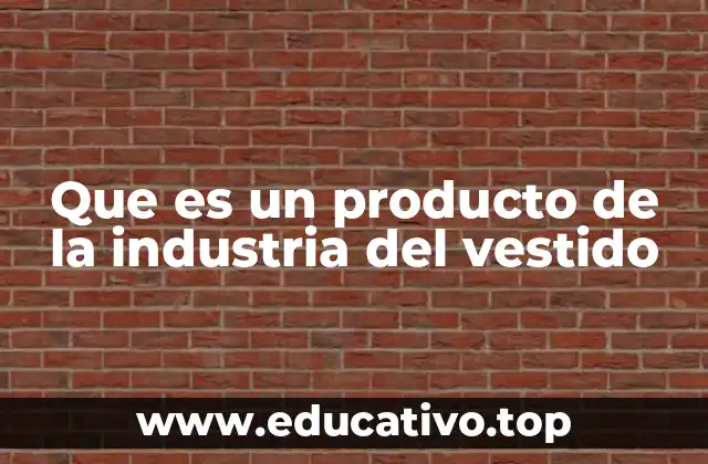 Que es un producto de la industria del vestido