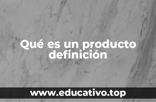 Qué es un producto definición