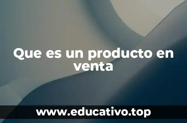 Que es un producto en venta