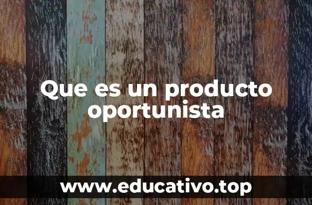 Cómo los productos oportunistas se diferencian de otros modelos de negocio