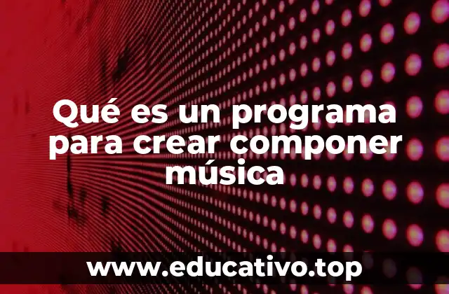 Qué es un programa para crear componer música