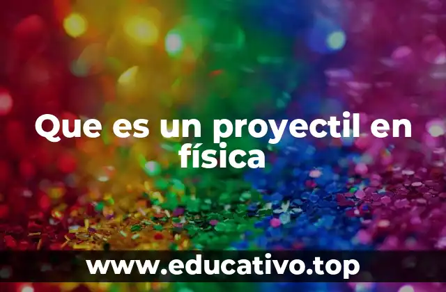 El estudio del movimiento de los objetos lanzados en el aire