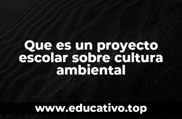 El impacto de los proyectos escolares en la educación ambiental