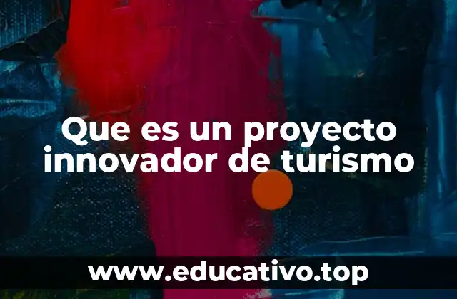 Que es un proyecto innovador de turismo