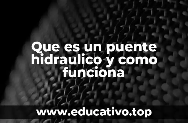 Que es un puente hidraulico y como funciona
