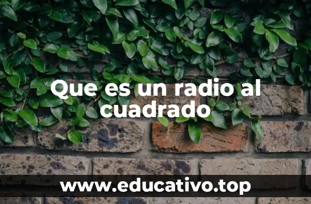 Que es un radio al cuadrado