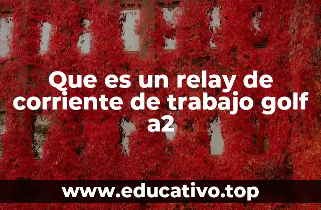 Que es un relay de corriente de trabajo golf a2