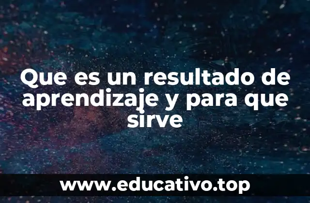 Que es un resultado de aprendizaje y para que sirve