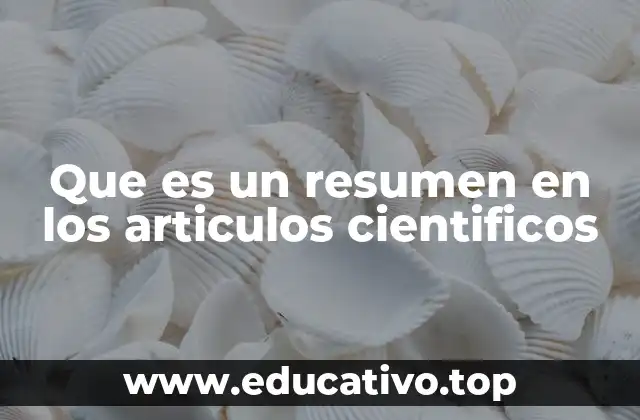 Que es un resumen en los articulos cientificos