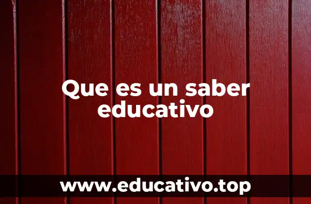 Que es un saber educativo