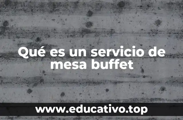 Qué es un servicio de mesa buffet