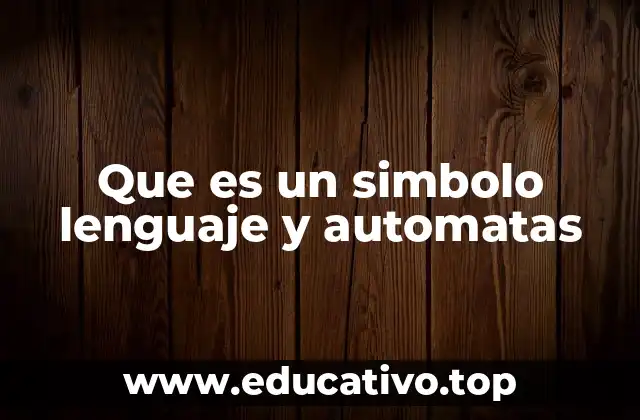 Que es un simbolo lenguaje y automatas
