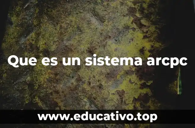 Que es un sistema arcpc