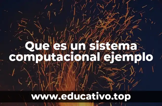 Que es un sistema computacional ejemplo