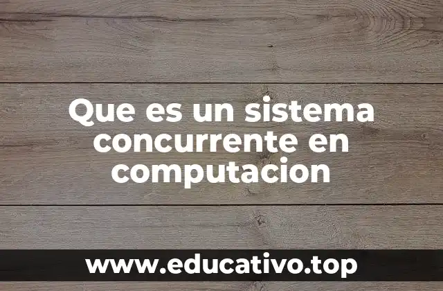 Que es un sistema concurrente en computacion