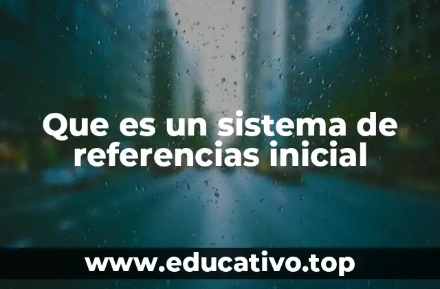 Que es un sistema de referencias inicial