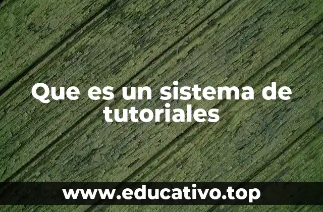 Que es un sistema de tutoriales