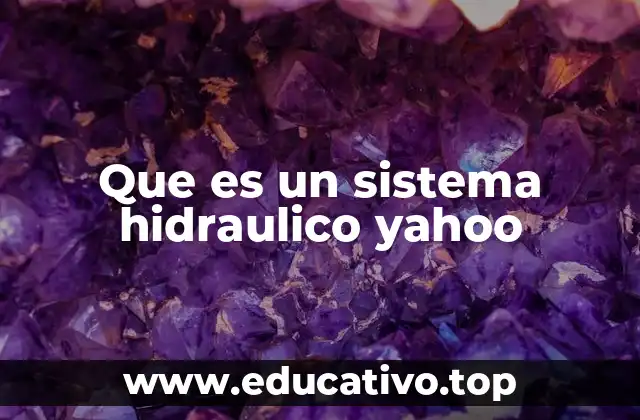 Que es un sistema hidraulico yahoo