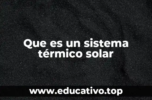 Que es un sistema térmico solar