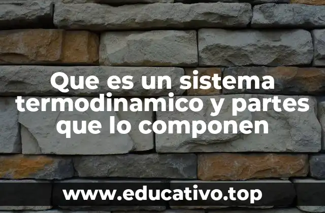 Que es un sistema termodinamico y partes que lo componen