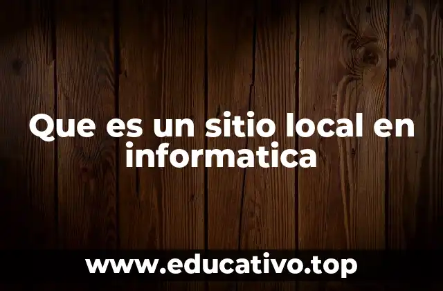 Que es un sitio local en informatica